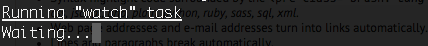 Running "watch" task, Waiting . . .